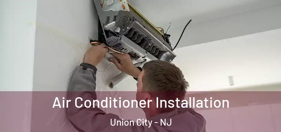 Air Conditioner Installation Union City - NJ