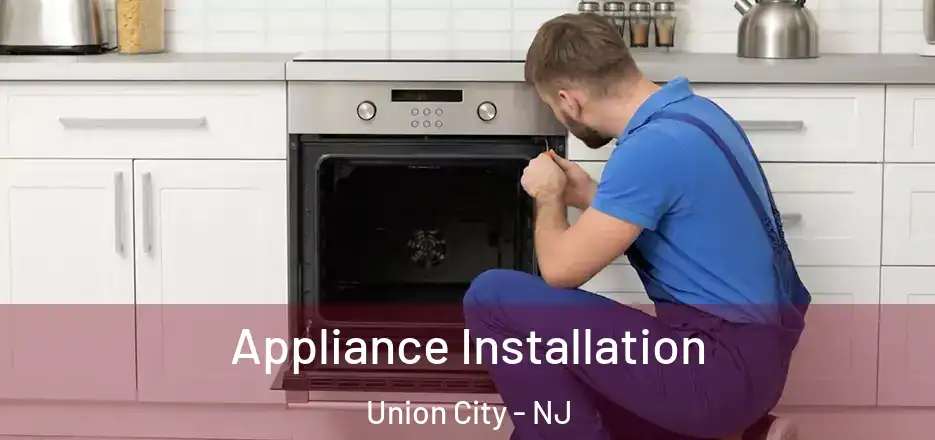 Appliance Installation Union City - NJ