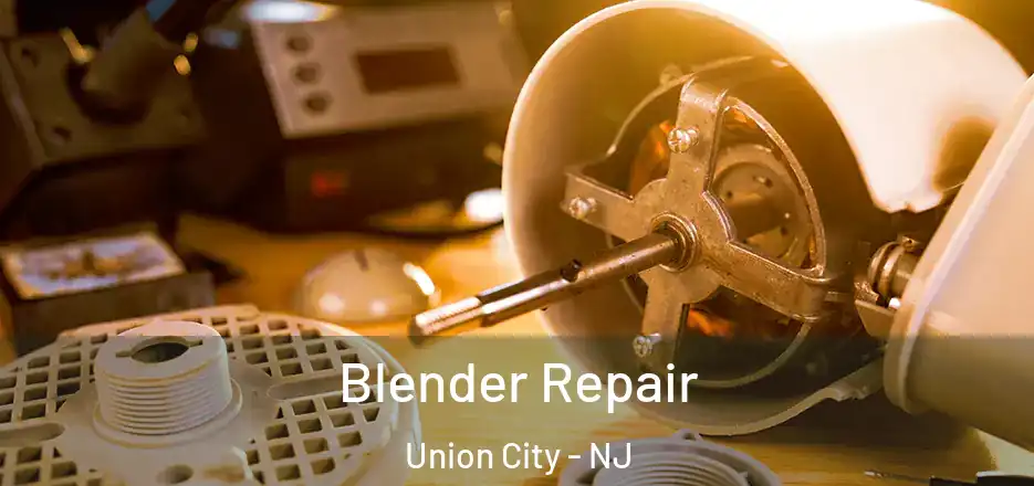 Blender Repair Union City - NJ