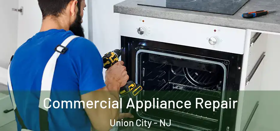 Commercial Appliance Repair Union City - NJ