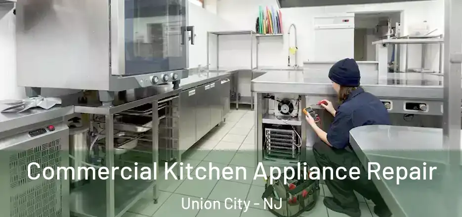 Commercial Kitchen Appliance Repair Union City - NJ