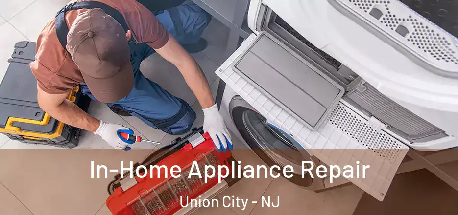 In-Home Appliance Repair Union City - NJ
