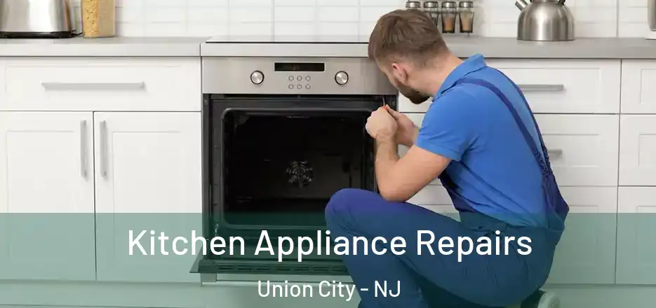 Kitchen Appliance Repairs Union City - NJ