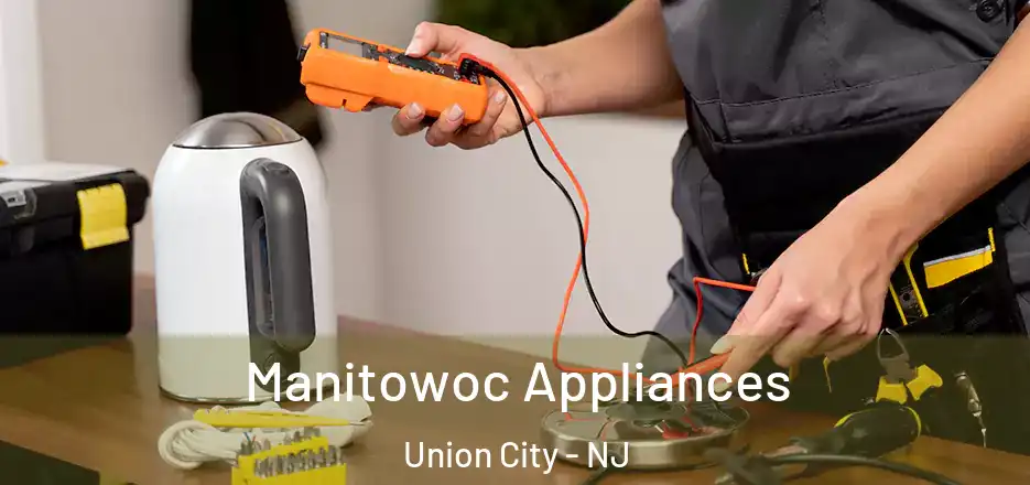 Manitowoc Appliances Union City - NJ