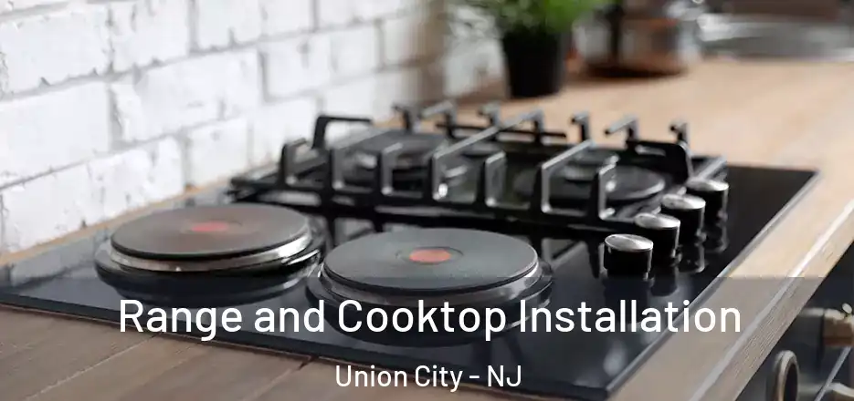 Range and Cooktop Installation Union City - NJ