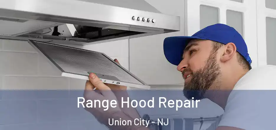 Range Hood Repair Union City - NJ