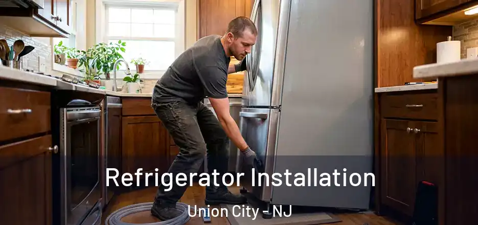 Refrigerator Installation Union City - NJ