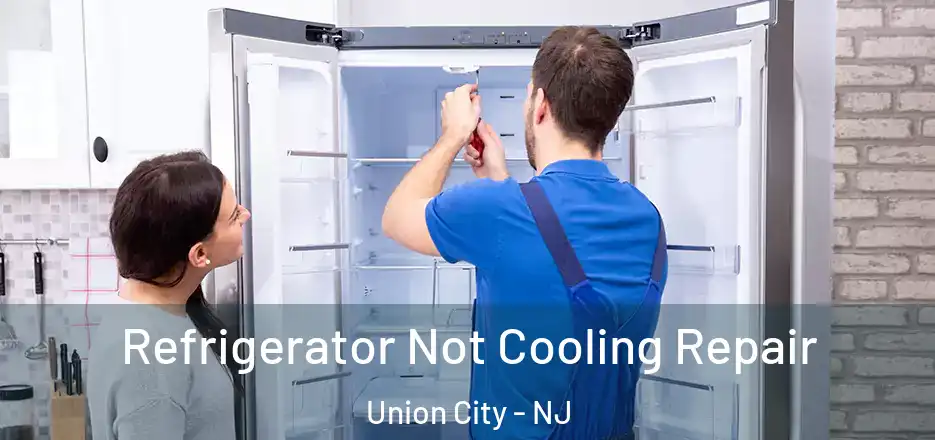 Refrigerator Not Cooling Repair Union City - NJ