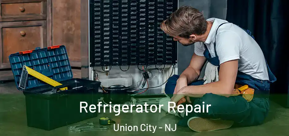 Refrigerator Repair Union City - NJ